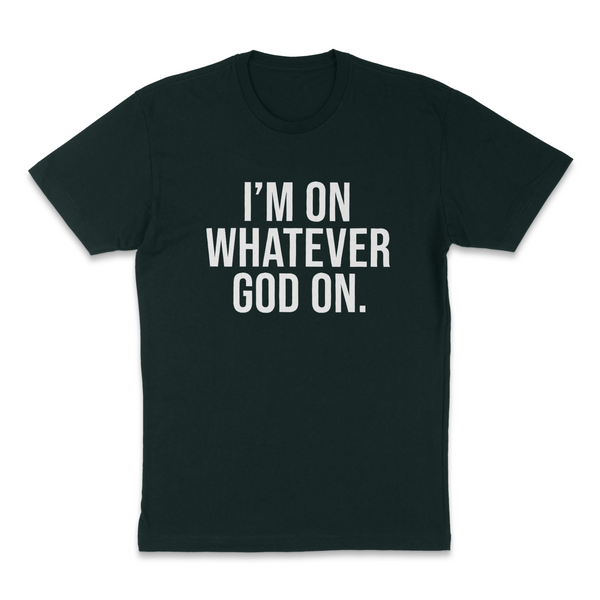 Im on What God On T-shirt
