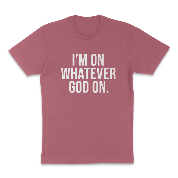 Im on What God On T-shirt
