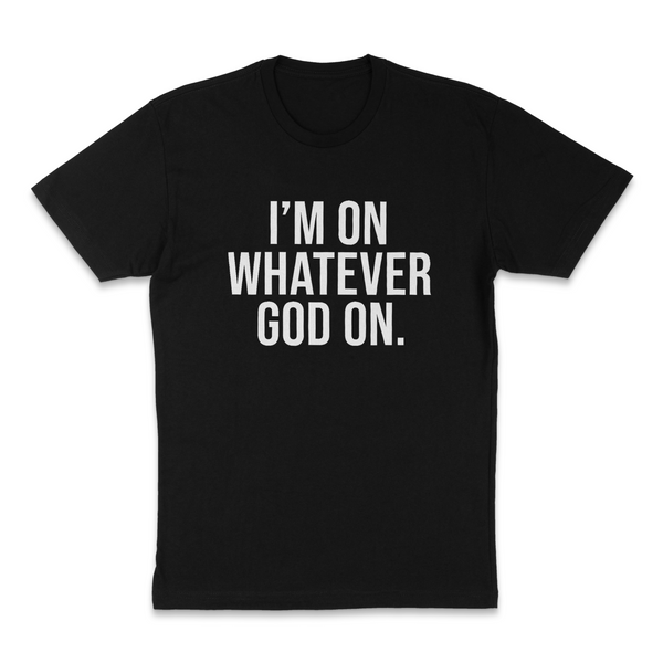 Im on What God On T-shirt